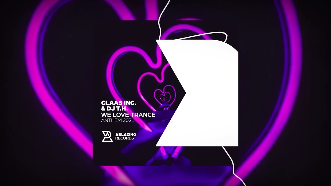Claas Inc  & DJ T H, We Love Trance Anthem 2021