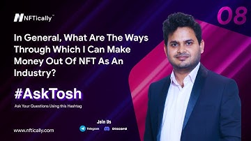 #AskTosh 8: What are the ways through which I can make money out of NFT as an Industry?