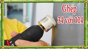 Cách kết nối thêm ống PVC 34 vào ống 114 dễ nhất, nối ống nước PVC