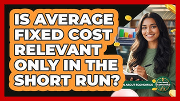 Is Average Fixed Cost Relevant Only In The Short Run?