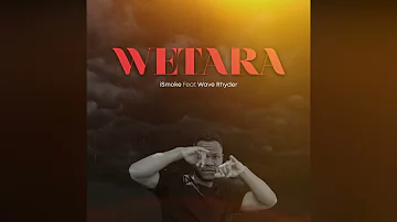 iSmoke ft Wave Rhyder - Wetara (Official Audio)