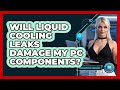 Will Liquid Cooling Leaks Damage My PC Components? - Your Computer Companion