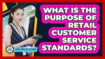 What Is The Purpose Of Retail Customer Service Standards?
