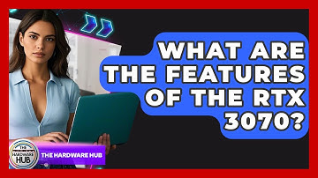 What Are The Features Of The RTX 3070? - The Hardware Hub