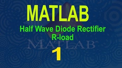 Half wave diode rectifier with R Load using MATLAB/SIMULINK