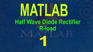 Half wave diode rectifier with R Load using MATLAB/SIMULINK