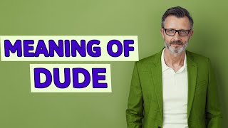 Dude | Meaning of dude 📖 📖