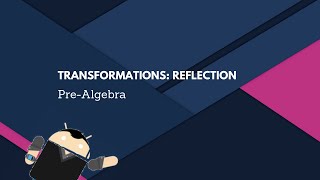 Pre-Algebra: Transformations - Reflection