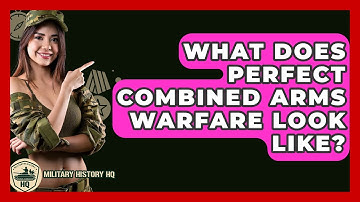 What Does Perfect Combined Arms Warfare Look Like? - Military History HQ