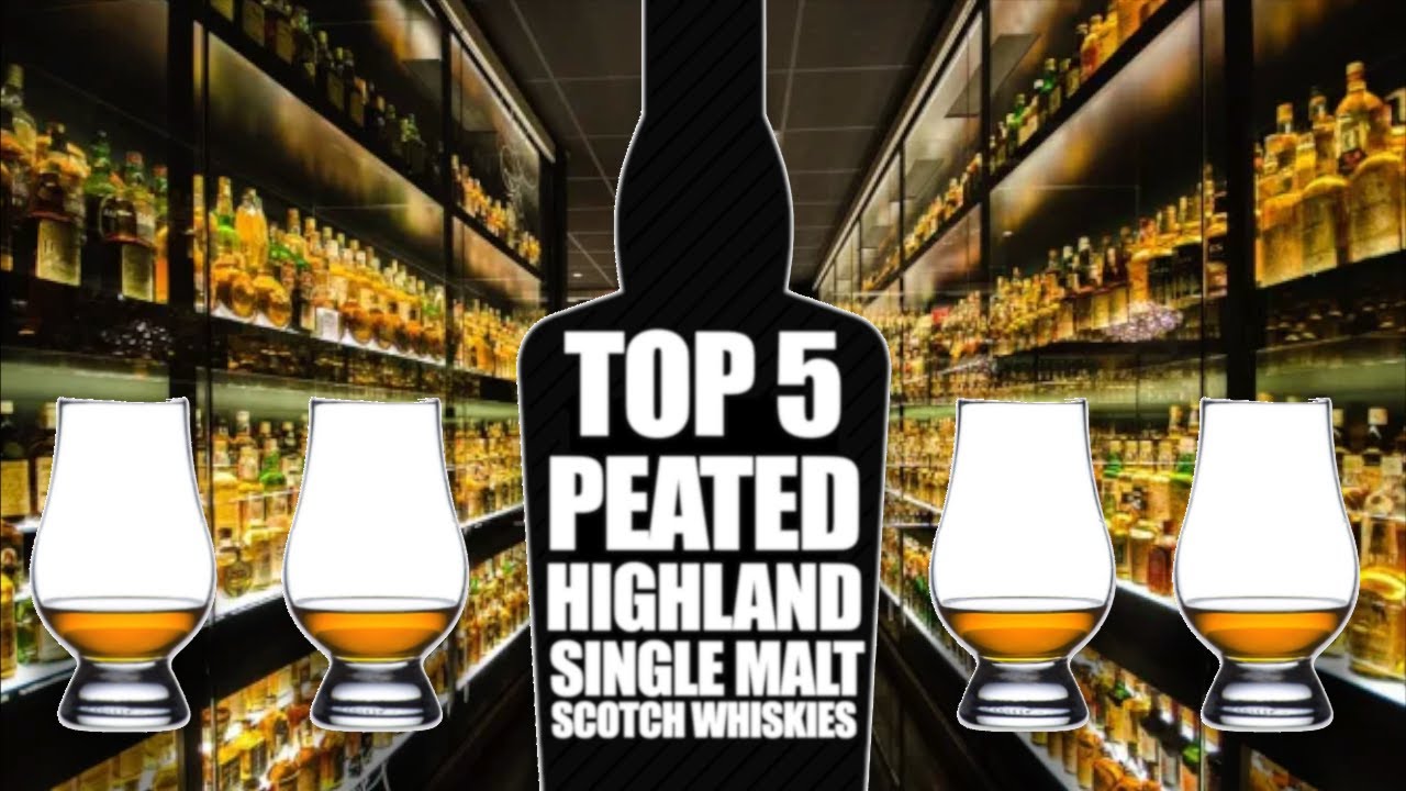 TOP 5 PEATED HIGHLAND SINGLE MALT SCOTCH WHISKIES YouTube