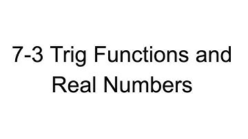 7-3 Trig Functions and Real Numbers