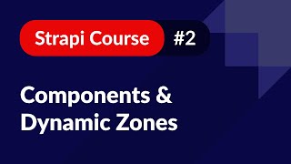 Components and Dynamic Zones 🚀 Strapi Course #2