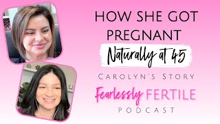 How She Got Pregnant Naturally at 45: Carolyn's Story