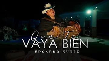Edgardo Nuñez - Que Te Vaya Bien [Video Oficial)