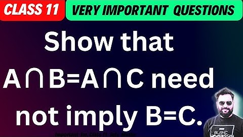 Show that A∩B=A∩C need not imply B=C. #sets #maths #class11 #bkmathursir