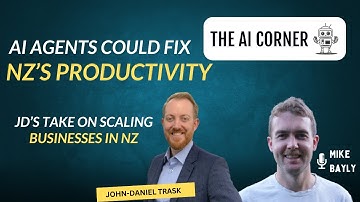 The AI Corner Ep 5: John-Daniel Trask on the rise of AI Agents, and how AI can transform NZs economy