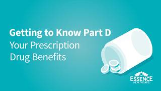 Getting to Know Part D: Your Prescription Drug Benefits