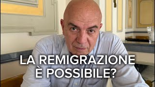 La REMIGRAZIONE è possibile? Adesso parlo io! 