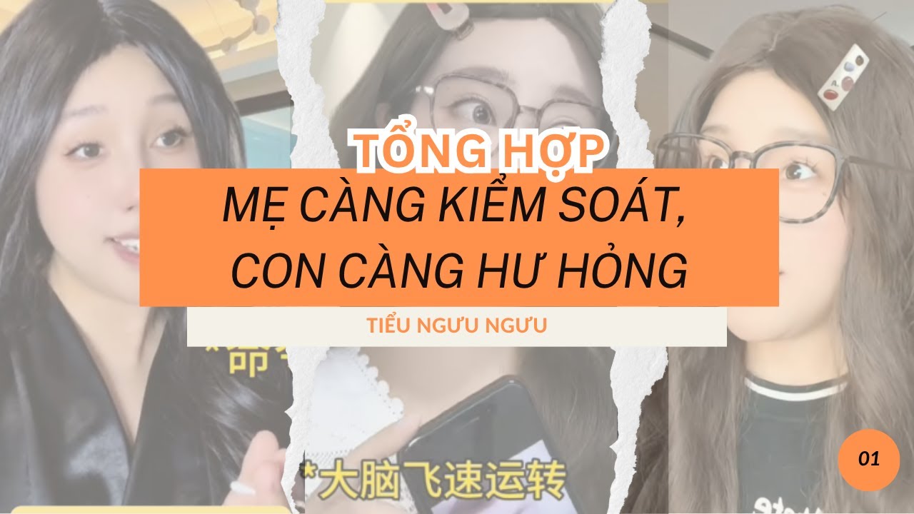 [ TIỂU NGƯU NGƯU TỔNG HỢP] Mẹ càng kiểm soát con càng hư hỏng