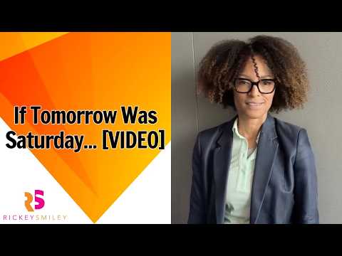 If Tomorrow Was Saturday...