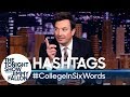 Hashtags: #CollegeInSixWords