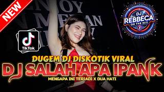 Dugem Dj Diskotik Viral  Dj Salah Apa Ipank X Dua Hati X Mengapa Ini Terjadi   Dj Remix  2026