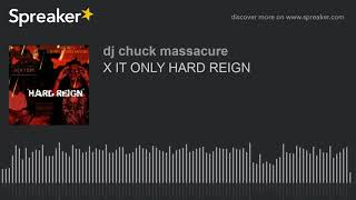 X IT ONLY HARD REIGN (made with Spreaker)