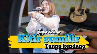 Kitir sumilir Cover tanpa kendang||sasyaArkhisna||koplojandhut