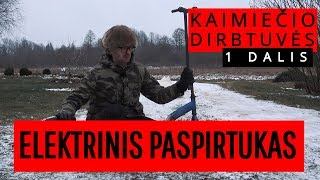 KAIMIEČIO DIRBTUVĖS - ELEKTRINIS PASPIRTUKAS / 1 DALIS