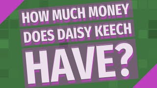 Famous How much money does Daisy Keech have? Net Worth