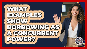 What Examples Show Borrowing As A Concurrent Power?