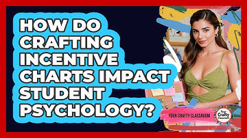 How Do Crafting Incentive Charts Impact Student Psychology? - Your Crafty Classroom