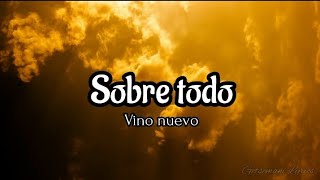Video thumbnail of "Sobre todo - Vino Nuevo (letra)"