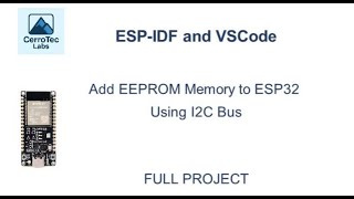 Esp32 Add Eeprom Memory To Esp32 Using I2C Bus Esp-Idf And Vscode Full Project