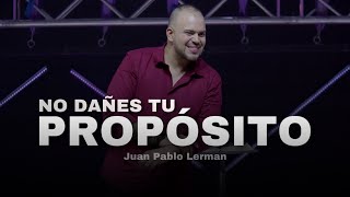 No Dañes Tu Propósito Juan Pablo Lerman 