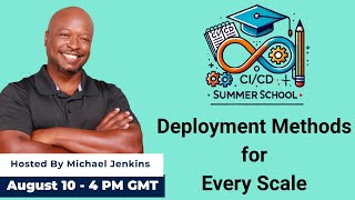 CI/CD Summer School, Session 3: Deployment Methods for Every Scale Details