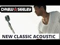 DREW SEELEY &#39;New Classic (Acoustic Remix)&#39; MUSIC VIDEO