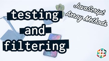 Mastering testing and filtering methods with JavaScript (ES6) Arrays