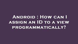 Android : How can I assign an ID to a view programmatically? Profile