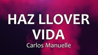 Video thumbnail of "C0127 HAZ LLOVER VIDA - Carlos Manuelle (Letras)"