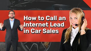 How to Call an Internet Lead in Car Sales | Automotive Internet Sales