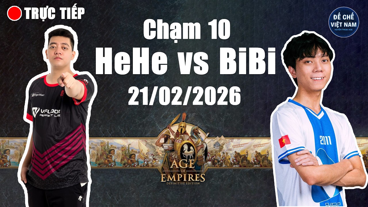 🔴 Trực Tiếp AOE | HeHe vs BiBi | Chạm 10 | Live Mùng 5 Tết 21/02/2026 | Trực Tiếp Đế Chế Mới Nhất