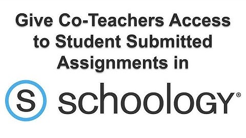 Schoology | Give Co-Teachers Access to Student Submitted Assignments