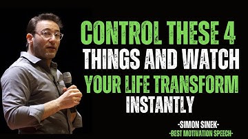 Control These 4 Things and Watch Your Life Transform Instantly || SIMON SINEK MOTIVATIONAL SPEECH ||