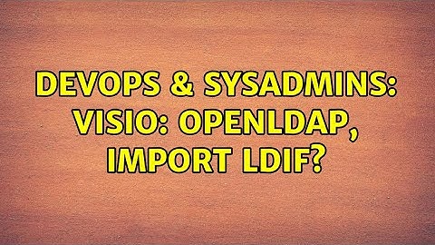 DevOps & SysAdmins: Visio: OpenLDAP, import LDIF?