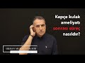 Kepçe kulak ameliyatı sonrası süreç nasıl seyreder?