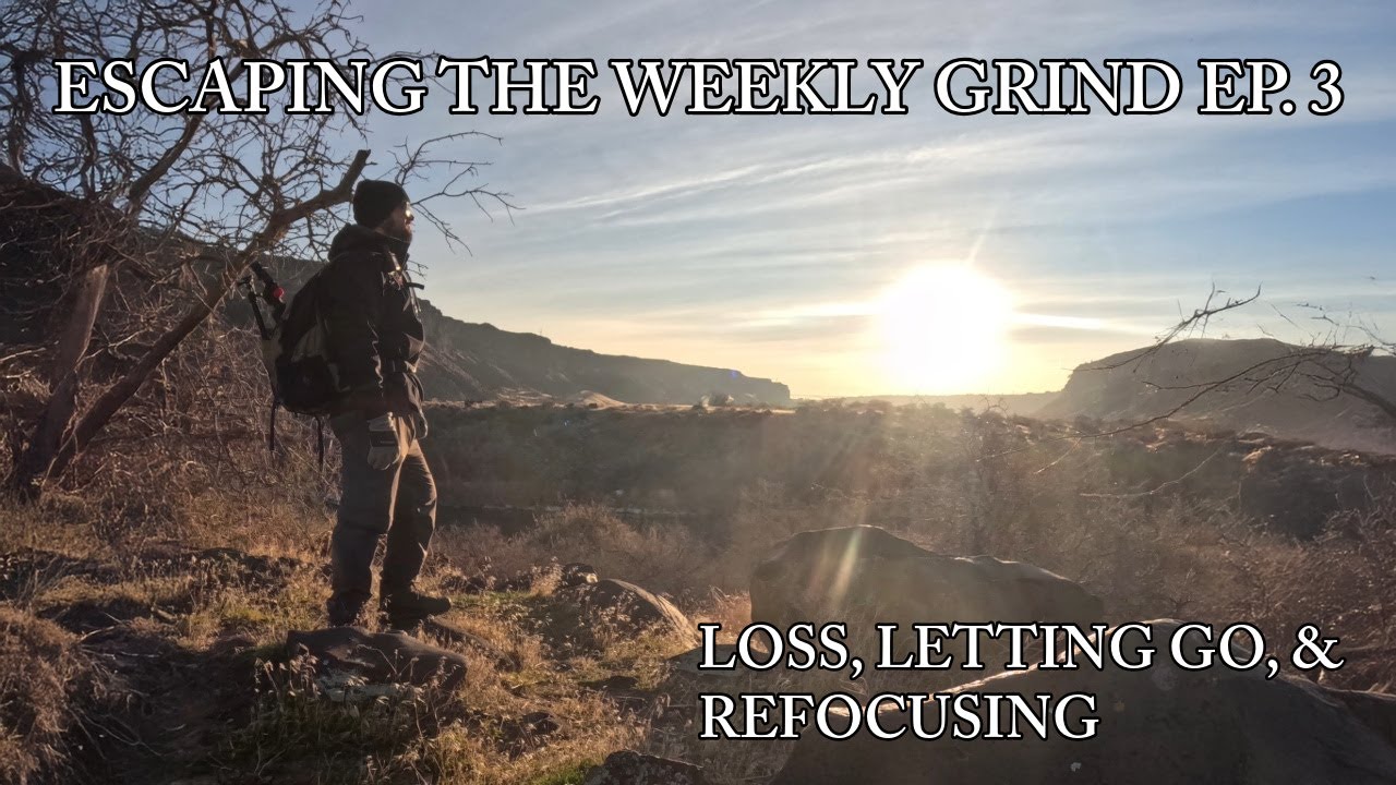 ESCAPING THE WEEKLY GRIND EP. 3 - LOSS, LETTING GO, & REFOCUSING