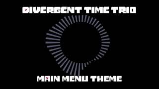 Divergent Time Trio | OST: 001 | [Main Menu Theme] - Humanity.