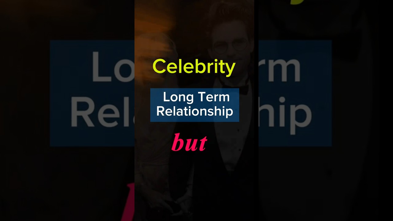 Celebrity Long Term Relationship   but not Married 