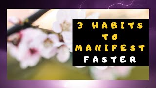 3 HABITS To Manifest FASTER | Law Of Attraction